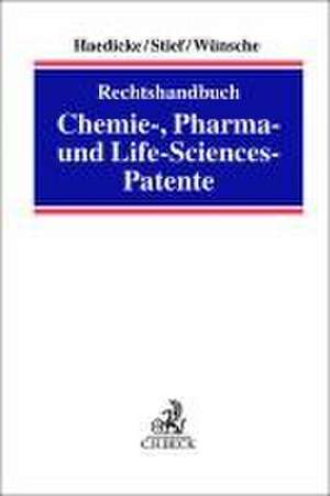 Rechtshandbuch Chemie-, Pharma- und Life-Science-Patente de Maximilian Haedicke