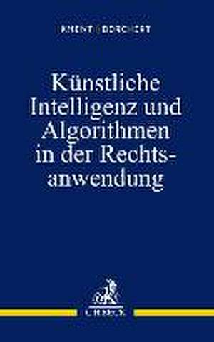 Künstliche Intelligenz und Algorithmen in der Rechtsanwendung de Martin Kment