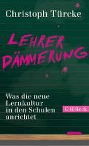 Lehrerdämmerung de Christoph Türcke