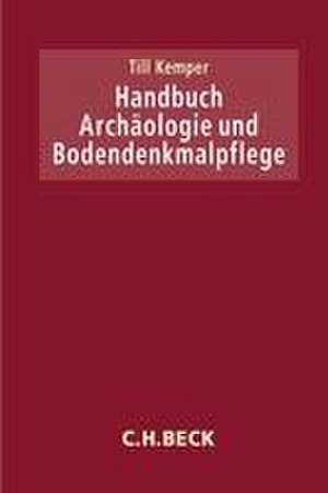 Handbuch Archäologie und Bodendenkmalpflege de Till Kemper