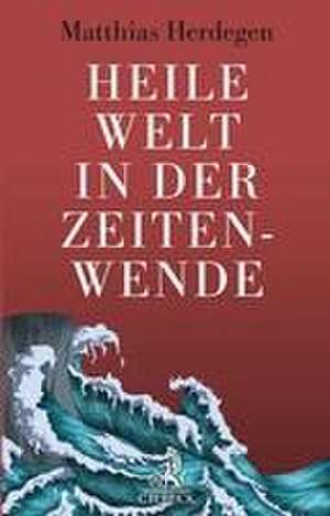 Heile Welt in der Zeitenwende de Matthias Herdegen