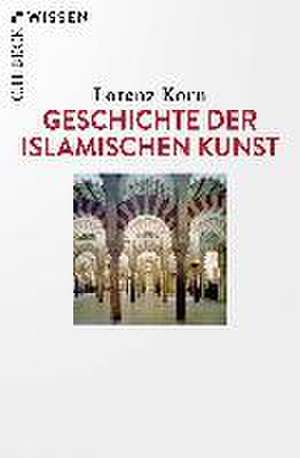 Geschichte der islamischen Kunst de Lorenz Korn