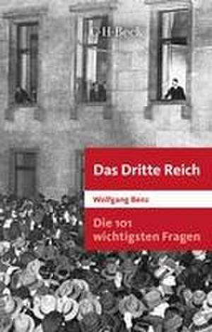 Die 101 wichtigsten Fragen: Das Dritte Reich de Wolfgang Benz