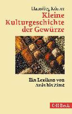 Kleine Kulturgeschichte der Gewürze de Hansjörg Küster