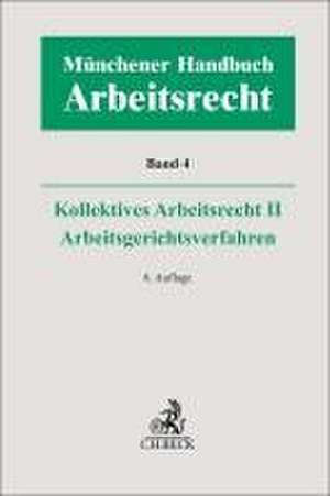 Münchener Handbuch zum Arbeitsrecht Bd. 4: Kollektives Arbeitsrecht II, Arbeitsgerichtsverfahren de Heinrich Kiel