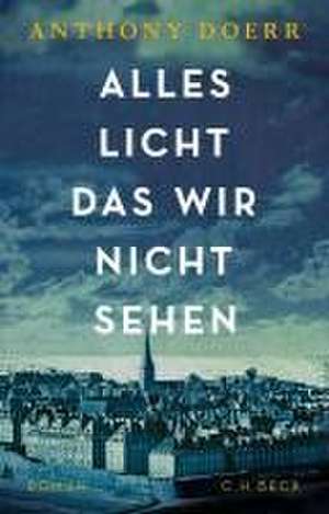 Alles Licht, das wir nicht sehen de Anthony Doerr