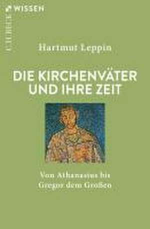 Die Kirchenväter und ihre Zeit de Hartmut Leppin