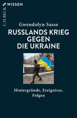 Russlands Krieg gegen die Ukraine de Gwendolyn Sasse