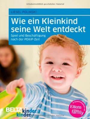 kinderkinder 14. Wie ein Kleinkind seine Welt entdeckt de Liesel Polinski