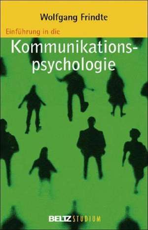 Einführung in die Kommunikationspsychologie de Wolfgang Frindte