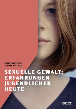 Sexuelle Gewalt: Erfahrungen Jugendlicher heute de Sabine Maschke