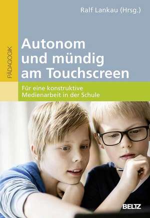 Autonom und mündig am Touchscreen de Ralf Lankau