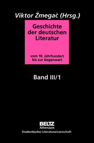 Geschichte der deutschen Literatur Band III/1 de Viktor Zmegac