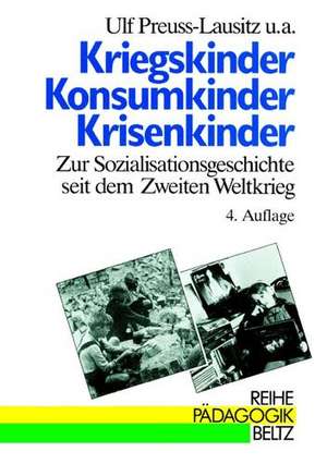 Kriegskinder, Konsumkinder, Krisenkinder de Ulf Preuss-Lausitz