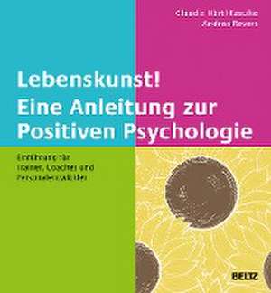 Lebenskunst! Eine Anleitung zur Positiven Psychologie de Claudia Härtl-Kasulke