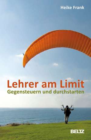 Lehrer am Limit de Heike Frank