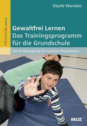 Gewaltfrei Lernen. Das Trainingsprogramm für die Grundschule de Sibylle Wanders