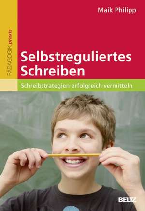 Selbstreguliertes Schreiben de Maik Philipp