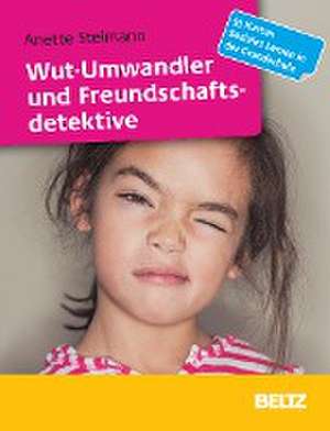 Wut-Umwandler und Freundschaftsdetektive de Anette Steimann