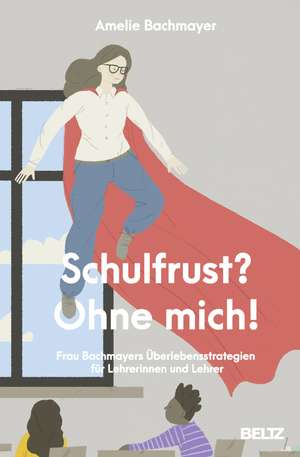 Schulfrust? Ohne mich! de Amelie Bachmayer