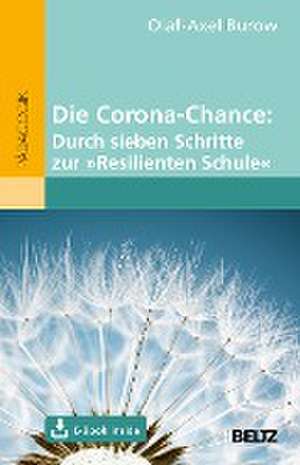 Die Corona-Chance: Durch sieben Schritte zur »Resilienten Schule« de Olaf-Axel Burow