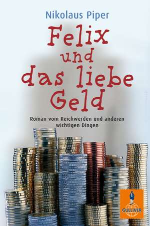 Felix und das liebe Geld de Nikolaus Piper