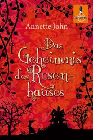 Das Geheimnis des Rosenhauses de Annette John