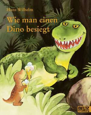 Wie man einen Dino besiegt de Hans Wilhelm