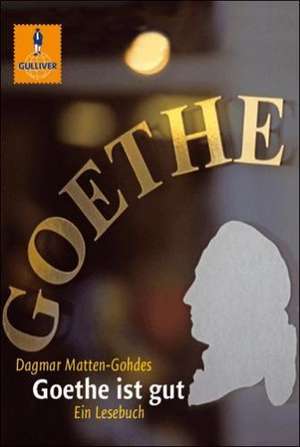 Goethe ist gut de Dagmar Matten-Gohdes