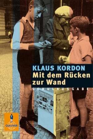 Mit dem Rücken zur Wand. Schulausgabe de Klaus Kordon