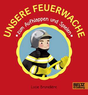 Unsere Feuerwache zum Aufklappen und Spielen de Lucie Brunellière