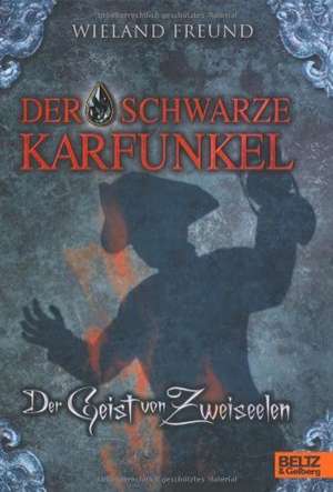 Der schwarze Karfunkel. Der Geist von Zweiseelen de Wieland Freund