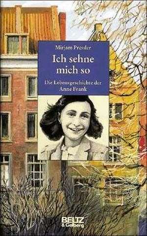 Ich sehne mich so. Die Lebensgeschichte der Anne Frank de Mirjam Pressler