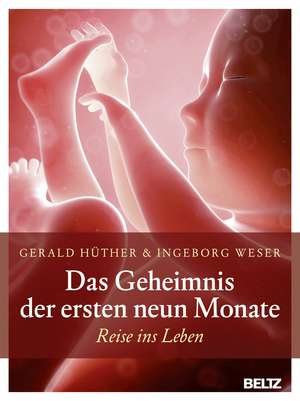 Das Geheimnis der ersten neun Monate de Gerald Hüther