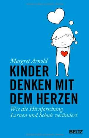 Kinder denken mit dem Herzen de Margret Arnold