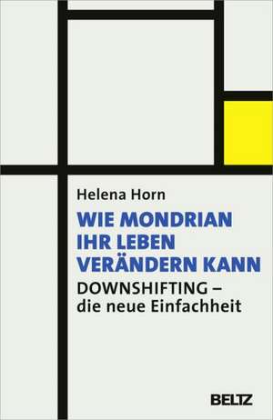 Wie Mondrian Ihr Leben verändern kann de Helena Horn