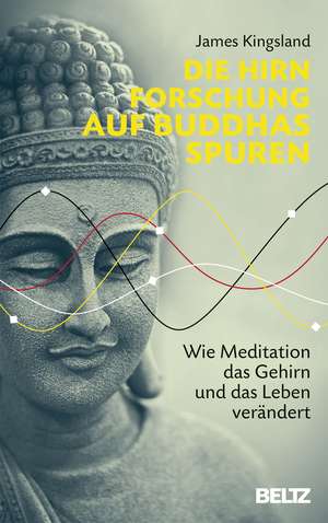 Die Hirnforschung auf Buddhas Spuren de James Kingsland