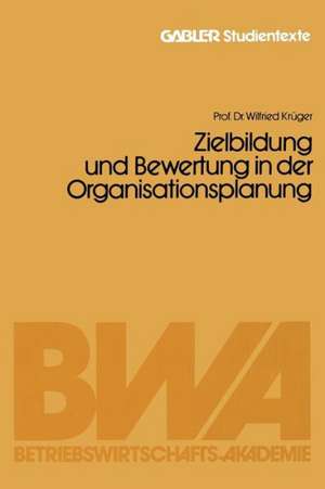 Zielbildung und Bewertung in der Organisationsplanung de Wilfried Krüger