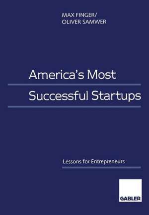 America’s Most Successful Startups: Lessons for Entrepreneurs de Max Finger