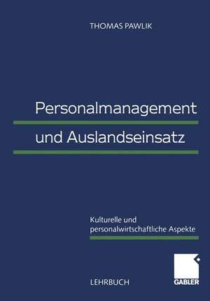 Personalmanagement und Auslandseinsatz: Kulturelle und personalwirtschaftliche Aspekte de Thomas Pawlik