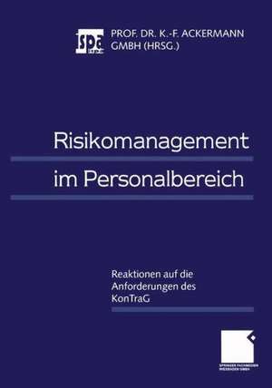 Risikomanagement im Personalbereich: Reaktionen auf die Anforderungen des KonTraG de Karl-Friedrich Ackermann