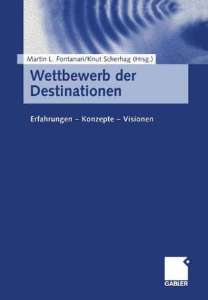 Wettbewerb der Destinationen: Erfahrungen — Konzepte — Visionen de Martin L. Fontanari