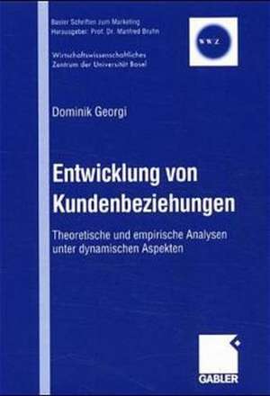 Entwicklung von Kundenbeziehungen: Theoretische und empirische Analysen unter dynamischen Aspekten de Dominik Georgi