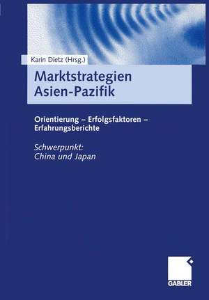 Marktstrategien Asien-Pazifik: Orientierung — Erfolgsfaktoren — Erfahrungsberichte de Karin Dietz