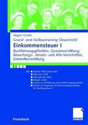 Einkommensteuer I: Buchführungsp flchten, Gewinnermittlung: Bewertungs-, Ansatz- und AfA-Vorschriften, Einkünfteermittlung de Jürgen Groels