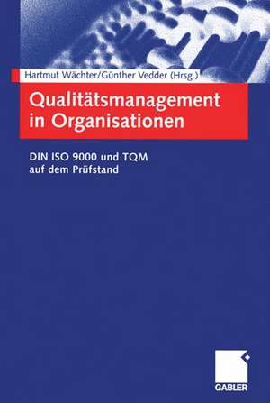 Qualitätsmanagement in Organisationen: DIN ISO 9000 und TQM auf dem Prüfstand de Hartmut Wächter