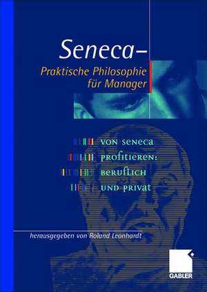 Seneca — Praktische Philosophie für Manager de Roland Leonhardt