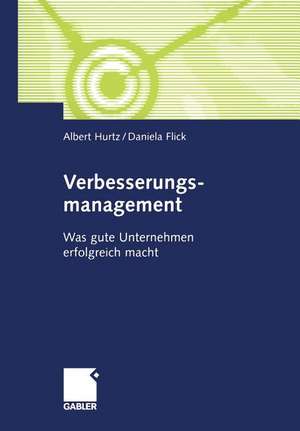 Verbesserungsmanagement: Was gute Unternehmen erfolgreich macht de Albert Hurtz