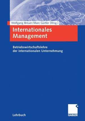 Internationales Management: Betriebswirtschaftslehre der internationalen Unternehmung de Wolfgang Breuer