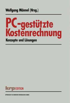 PC-gestützte Kostenrechnung: Konzepte und Lösungen de Wolfgang Männel